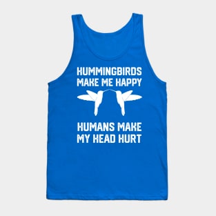 funny hummingbirds make me happy humans make my head hurt Tank Top